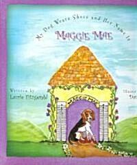 My Dog Wears Shoes And Her Name Is Maggie Mae (Hardcover)