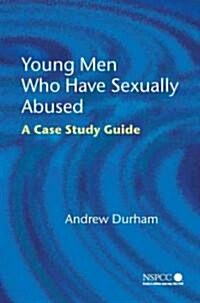 Young Men Who Have Sexually Abused: A Case Study Guide (Paperback)