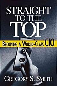 [중고] Straight to the Top: Becoming a World-Class CIO (Hardcover)