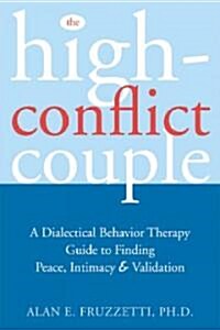 The High-Conflict Couple: A Dialectical Behavior Therapy Guide to Finding Peace, Intimacy, and Validation (Paperback)
