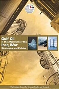 Gulf Oil in the Aftermath of the Iraq War: Strategies and Policies (Hardcover)