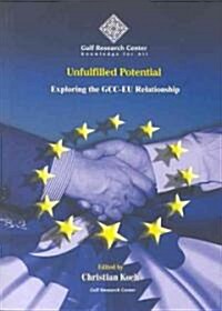 Unfulfilled Potential: Exploring the GCC-EU Relationship (Paperback)