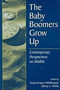 The Baby Boomers Grow Up: Contemporary Perspectives on Midlife (Paperback)