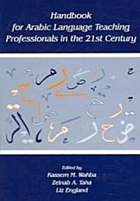 Handbook for Arabic Language Teaching Professionals in the 21st Century (Hardcover)