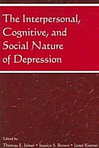 The Interpersonal, Cognitive, And Social Nature of Depression (Paperback, 1st)