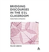 Bridging Discourses in the ESL Classroom : Teachers, Students and Researchers (Hardcover)