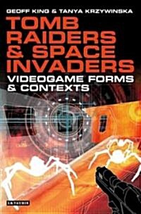 Tomb Raiders and Space Invaders : Videogame Forms and Contexts (Paperback)