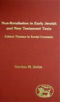 Non-retaliation in Early Jewish and New Testament Texts : Ethical Themes in Social Contexts (Hardcover)