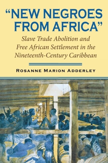 New Negroes from Africa: Slave Trade Abolition and Free African Settlement in the Nineteenth-Century Caribbean (Paperback)