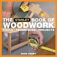 The Stanley Book of Woodworking : Tools, Techniques and Projects (Paperback, New ed)