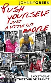 Push Yourself Just A Little Bit More : Backstage at Le Tour De France (Paperback)