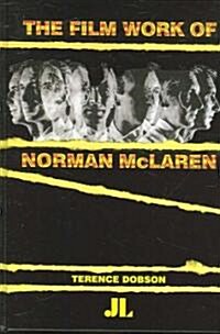 The Film Work of Norman Mclaren (Hardcover)