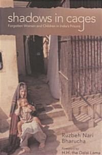 Shadows in Cages: Women and Children in Indias Prisons (Paperback)