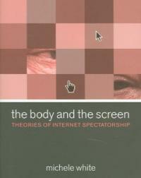 The body and the screen : theories of Internet spectatorship