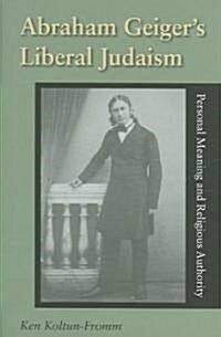 Abraham Geigers Liberal Judaism (Hardcover)