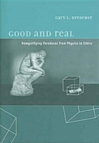 Good and Real: Demystifying Paradoxes from Physics to Ethics (Hardcover)