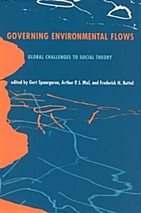 Governing Environmental Flows: Global Challenges to Social Theory (Hardcover)