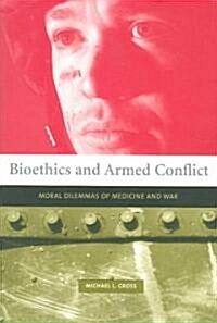 Bioethics and Armed Conflict: Moral Dilemmas of Medicine and War (Paperback)