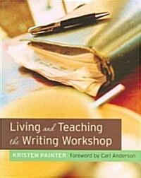 Living and Teaching the Writing Workshop (Paperback)