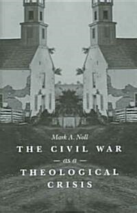 The Civil War As a Theological Crisis (Hardcover)