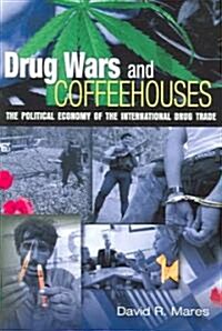 Drug Wars and Coffeehouses: The Political Economy of the International Drug Trade (Paperback, Revised)