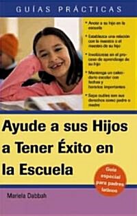 Ayude A Sus Hijos A Tener Exito en las Escuela: Guia Para Padres Latinos (Paperback)