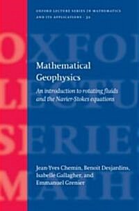 Mathematical Geophysics : An Introduction to Rotating Fluids and the Navier-Stokes Equations (Hardcover)