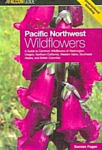 Pacific Northwest Wildflowers: A Guide to Common Wildflowers of Washington, Oregon, Northern California, Western Idaho, Southeast Alaska, and British (Paperback)