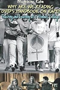 Why are We Reading Ovids Handbook on Rape?: Teaching and Learning at a Womens College (Paperback)
