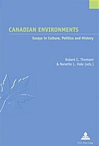 Canadian Environments: Essays in Culture, Politics and History (Paperback)