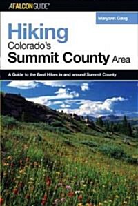Hiking Colorados Summit County Area: A Guide to the Best Hikes in and Around Summit County, First Edition (Paperback)