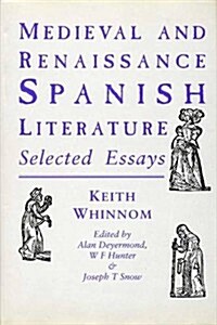 Medieval and Renaissance Spanish Literature : Selected Essays of Keith Whinnom (Hardcover)