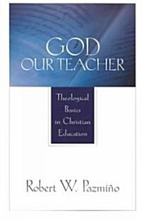 [중고] God Our Teacher: Theological Basics in Christian Education (Paperback)
