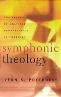 Symphonic Theology: The Validity of Multiple Perspectives in Theology (Paperback)