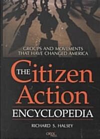 The Citizen Action Encyclopedia: Groups and Movements That Have Changed America (Hardcover)