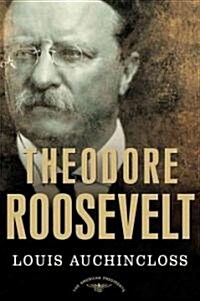 Theodore Roosevelt: The American Presidents Series: The 26th President, 1901-1909 (Hardcover)