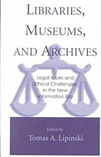 Libraries, Museums, and Archives: Legal Issues and Ethical Challenges in the New Information Era (Hardcover)