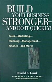 Build Your Business Stronger and Do It Quickly! (Paperback, 1st)