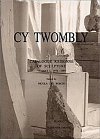 Cy Twombly: Catalogue Raisonne of Sculpture: Volume I 1946-1997 (Hardcover)
