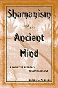 Shamanism and the Ancient Mind: A Cognitive Approach to Archaeology (Paperback)