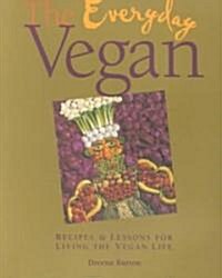 The Everyday Vegan: Recipes & Lessons for Living the Vegan Life (Paperback)