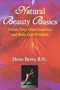 Natural Beauty Basics: Create Your Own Cosmetics and Body Care Products (Paperback, 2, Revised)