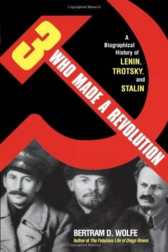 Three Who Made a Revolution: A Biographical History of Lenin, Trotsky, and Stalin (Paperback, Revised)