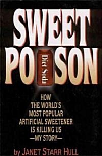 Sweet Poison: How the Worlds Most Popular Artificial Sweetener Is Killing Us -- My Story (Paperback)