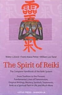 The Spirit of Reiki: From Tradition to the Present Fundamental Lines of Transmission, Original Writings, Mastery, Symbols, Treatments, Reik (Paperback)