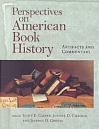 Perspectives on American Book History: Artifacts and Commentary [With CD-ROM Image Archive] (Paperback)