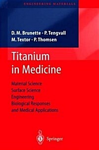 Titanium in Medicine: Material Science, Surface Science, Engineering, Biological Responses and Medical Applications (Hardcover)