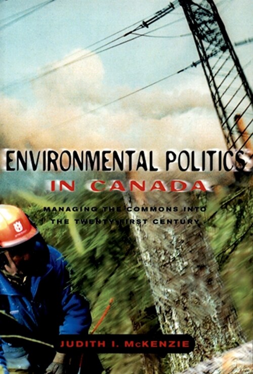Environmental Politics in Canada: Managing the Commons Into the Twenty-First Century (Paperback)
