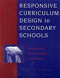 Responsive Curriculum Design in Secondary Schools: Meeting the Diverse Needs of Students (Paperback)