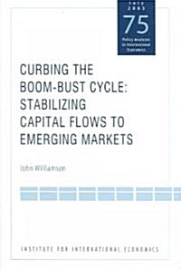 Curbing the Boom-Bust Cycle: Stabilizing Capital Flows to Emerging Markets (Paperback)